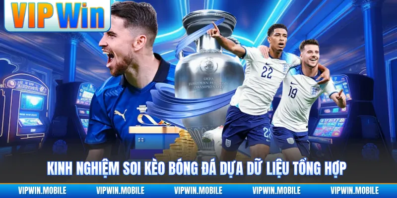 Kinh nghiệm soi kèo bóng đá dựa dữ liệu tổng hợp 